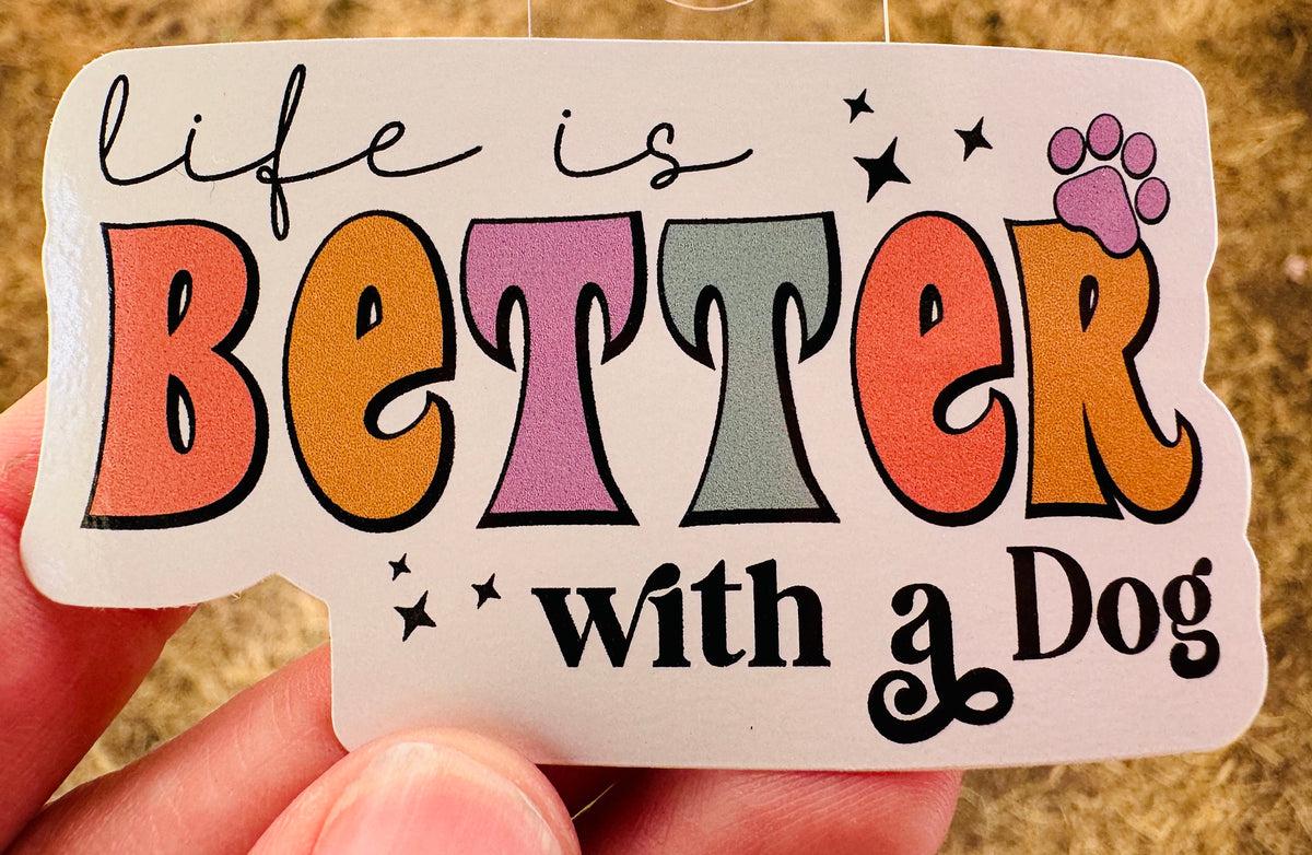 Life Is Better With a Dog Sticker | Dog Lover Vinyl Sticker | Cute Pet Waterproof Decal