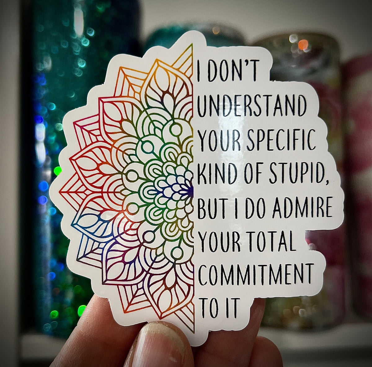 I Don't Understand Your Specific Kind of Stupid Sticker Funny Sarcastic Vinyl Decal Rainbow Mandala Waterproof Laptop & Water Bottle Sticker