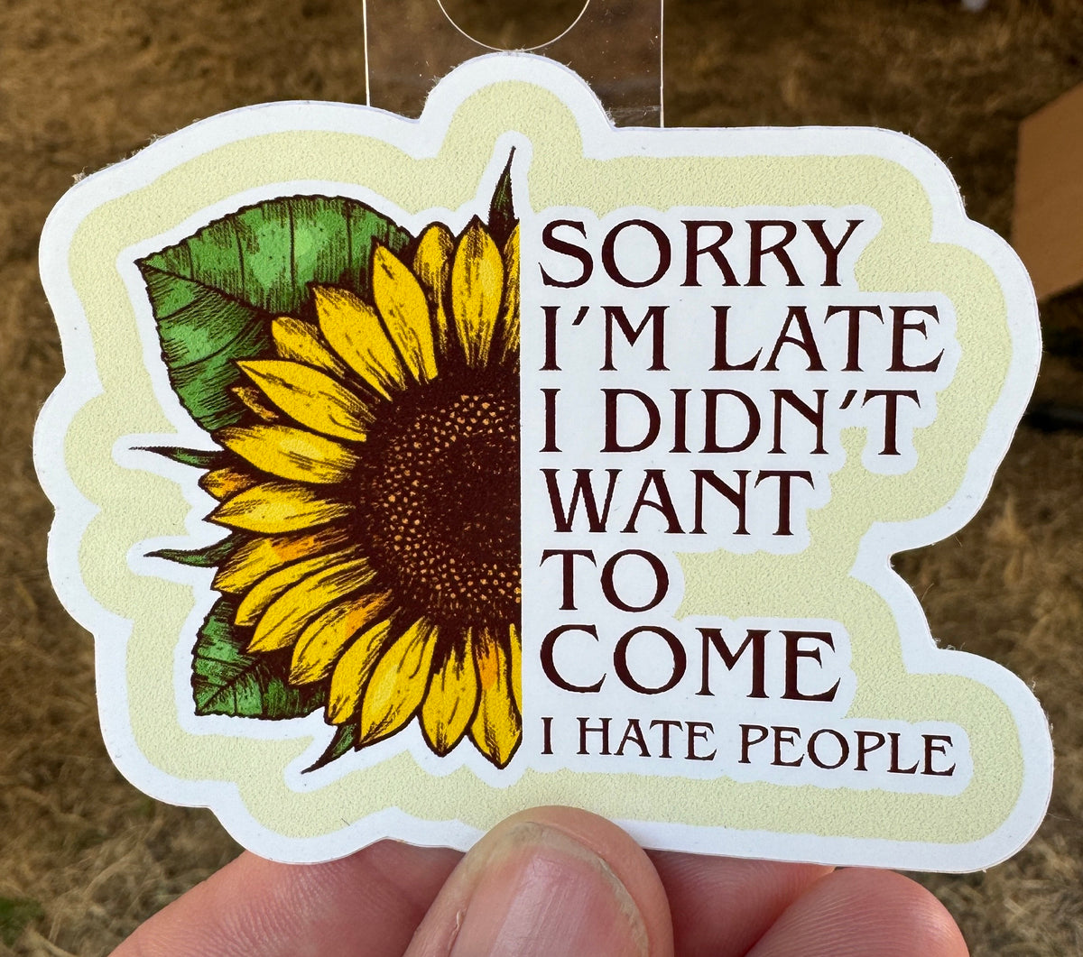 Sorry I'm Late I Didn't Want to Come Sticker | Funny Sunflower Vinyl Sticker | Introvert Gift Decal