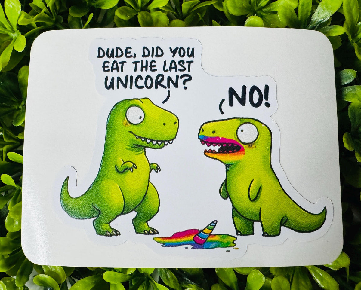 Did You Eat the Last Unicorn? Sticker | Funny Dinosaur Vinyl Sticker | Cute T-Rex Laptop Decal