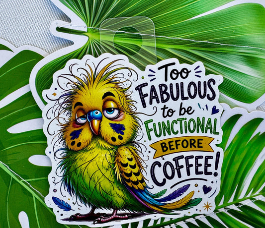 Too Fabulous to Be Functional Before Coffee Sticker | Funny Bird Sticker | Parakeet Budgie Decal | Coffee Lover Gift
